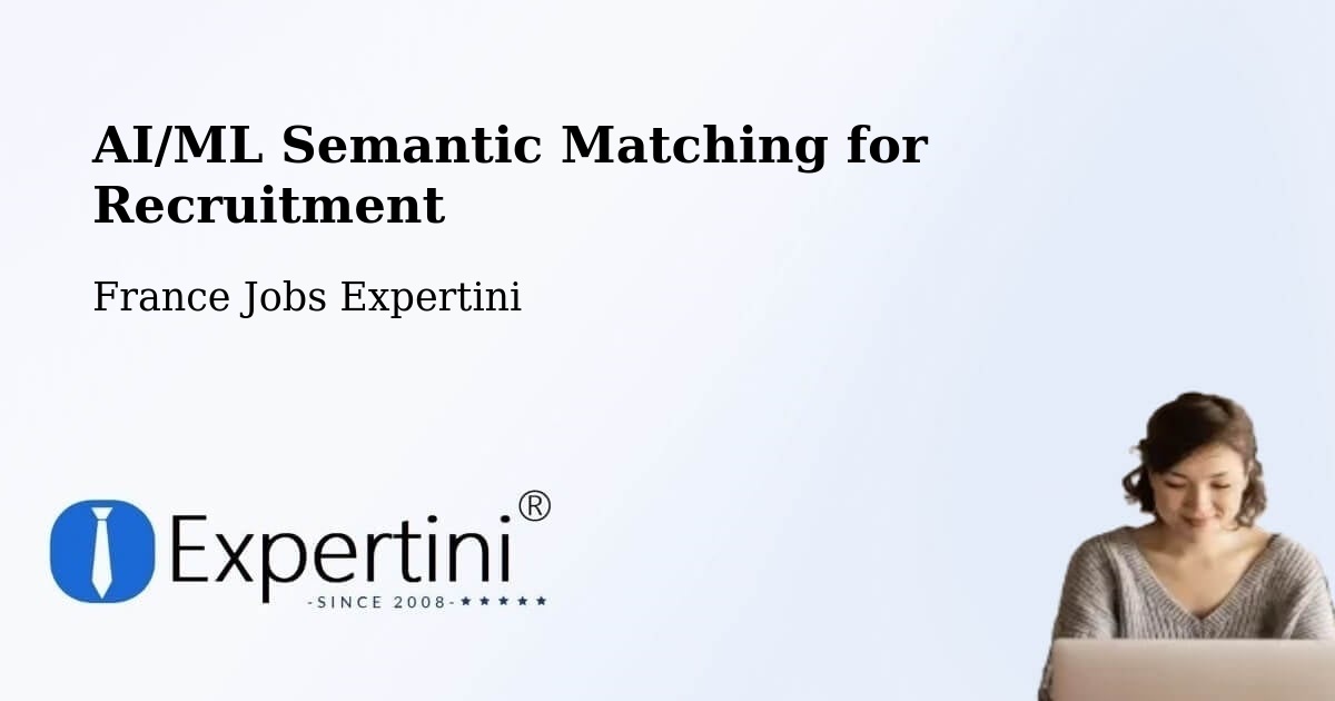AI/ML Semantic Matching for Recruitment - France Jobs Expertini
